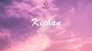 Kichan - Aku Minta Terai (Lyric Video)