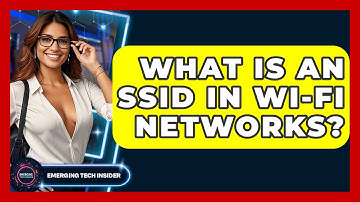 What Is An SSID In Wi-Fi Networks? - Emerging Tech Insider