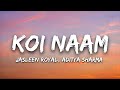Koi Naam Jasleen Royal Aditya Sharma Lyrics mp3