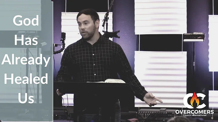 God Has Already Healed Us (Pastor Kent Ward