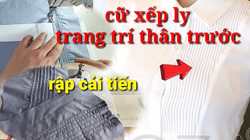 cải tiến cữ xếp ly trang trí thân trước bằng rập cải tiến 1 cữ xếp được nhiều ly trên thân