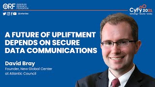 A Future of Upliftment Depends on Secure Data Communications - David Bray || ORF CyFy 2021
