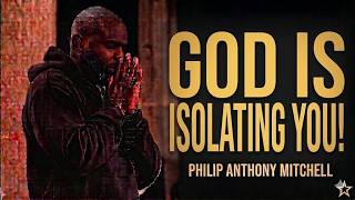 The Anointed Isolation: Why God Removes Everyone Before He Promotes You | Philip Anthony Mitchell