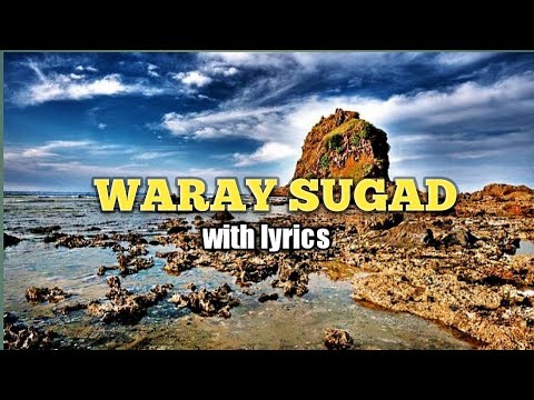 Waray Sugad with lyrics WARAY SONG