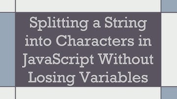 Splitting a String into Characters in JavaScript Without Losing Variables