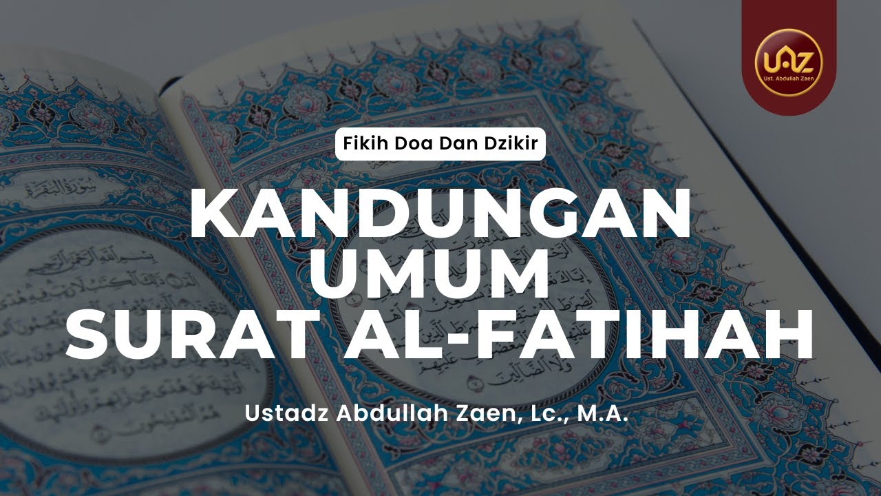 Kandungan Umum Surat Al-Fatihah - Ustadz Abdullah Zaen, Lc., M.A.