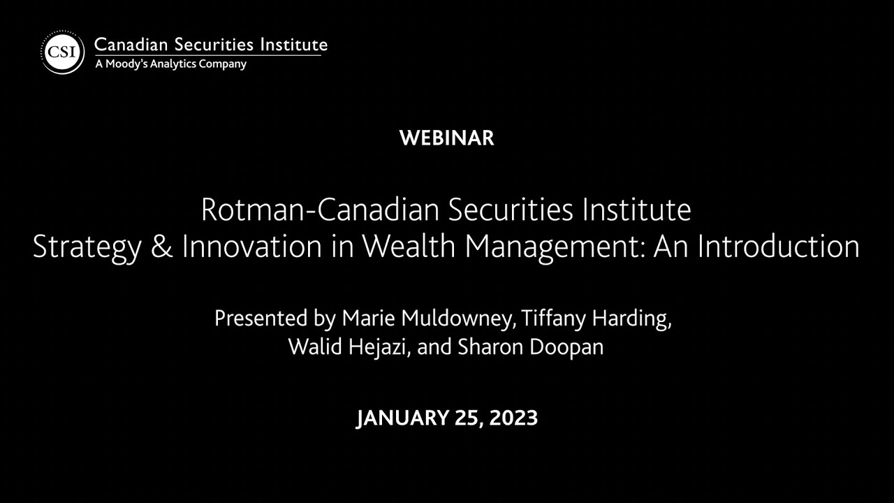 Rotman-Canadian Securities Institute Strategy & Innovation in Wealth Management: An Introduction