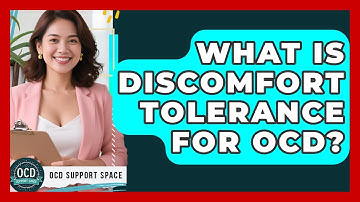 What Is Discomfort Tolerance For OCD? - OCD Support Space