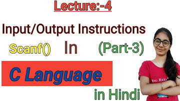 Lecture-4 | I/O Instructions in C (Part-3) | Scanf() &Its Uses |in Hindi |By Anupravi