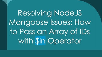 Resolving NodeJS Mongoose Issues: How to Pass an Array of IDs with $in Operator