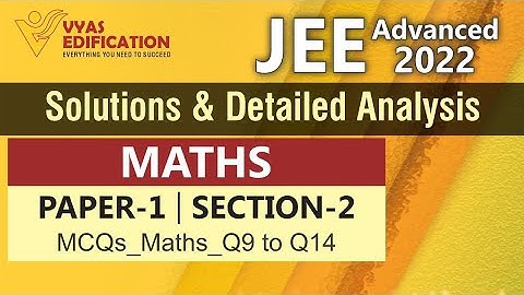 JEE Adv 2022 Maths Solutions Paper1_MCQs_Section 2 _Q9 to Q14 | Vyas Edification