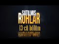 Satılmış Ruhlar (13-cü seriya)