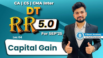 Lec 04 Capital Gain | Rapid Revision 5.0| Sep’25 & Jan’ 26| CA Inter DT| Yash Khandelwal