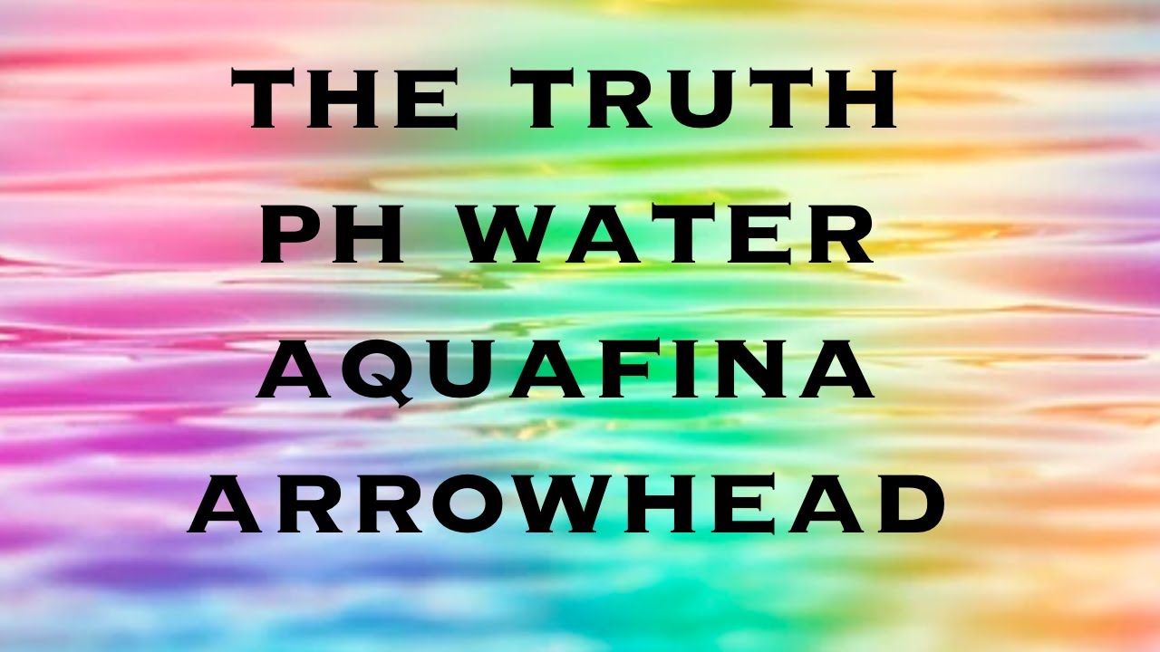 The truth about pH water, Aquafina, and Arrowhead YouTube