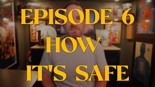 Episode 6 - Why It's Safe