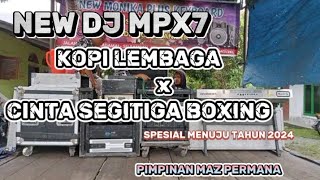 NEW DJ MPX7 KOPI LEMBAGA X CINTA SEGITIGA BOXING
