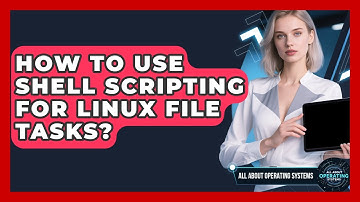 How To Use Shell Scripting For Linux File Tasks? - All About Operating Systems