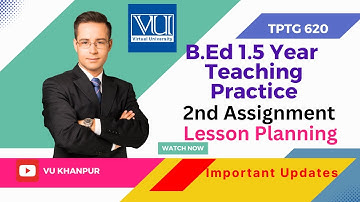 TPTG 620 Second Assignment | Lesson Planning |Teaching Practice | B.ed 1.5 Year | Virtual University