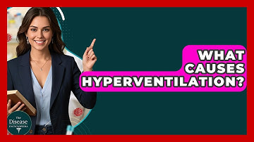 What Causes Hyperventilation? - The Disease Encyclopedia