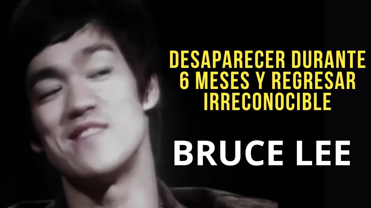 Desaparece por 6 meses y Regresa Irreconocible - BRUCE LEE