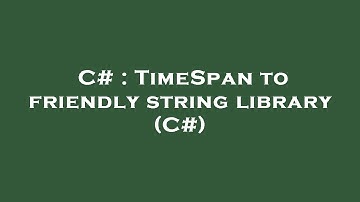 C# : TimeSpan to friendly string library (C#)