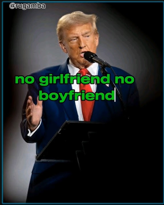 If no girlfriend no , no boyfriend no problem || DONALD TRUMP #subscribe