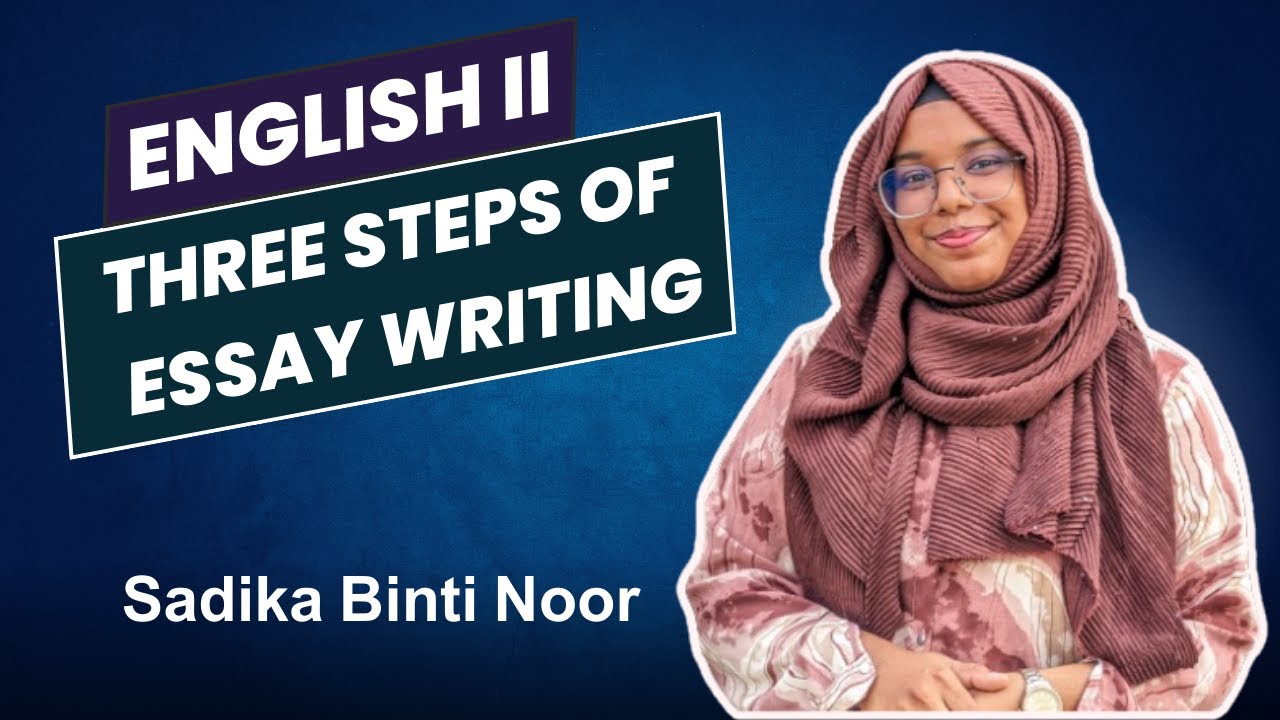 Three Steps of Essay Writing || English-II || Sadika Binti Noor