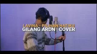 PILIHAN HATIKU - LAVINA (Cover) Gilang Ardn