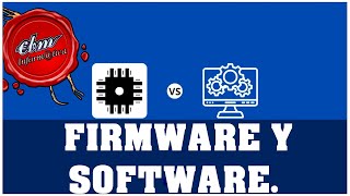 DIFERENCIAS ENTRE FIRMWARE Y SOFTWARE