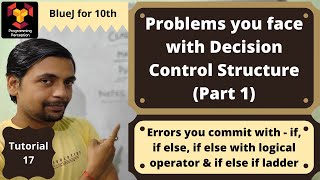 Problems you face with Decision Control Structure (Part 1) - BlueJ for X Class ICSE - Tutorial 17