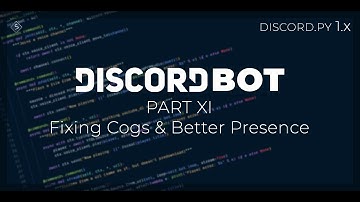 Discord bots w/ discord.py rewrite | Part 11 - Fixing Cogs & a better presence