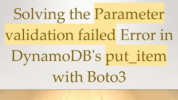 Solving the Parameter validation failed Error in DynamoDB