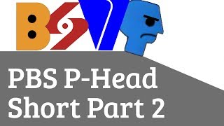 PBS P-Head Short Part 2