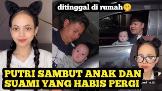 DITINGGAL PUTRI SENDIRI ‼️ Nampak Putri Sambut  Anak dan Suami 🤫