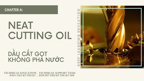 [SHL ASEAN] Đào tạo kỹ thuật Chương 4: Dầu cắt gọt không pha nước [Neat cutting oil] #SHL #lubricant
