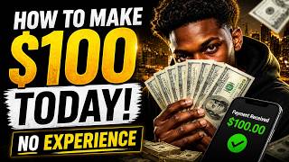 How To Make $100 TODAY (No Experience)