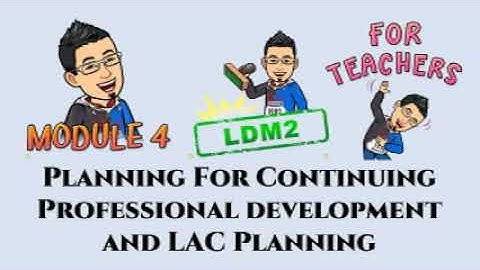 LDM2 Module 4 PLANNING FOR CONTINUING PROFESSIONAL