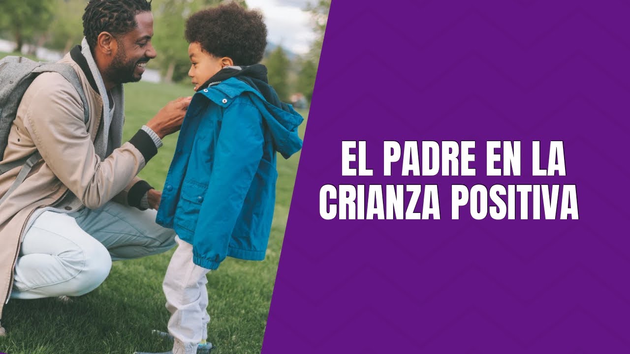 El rol del padre en la crianza positiva - YouTube