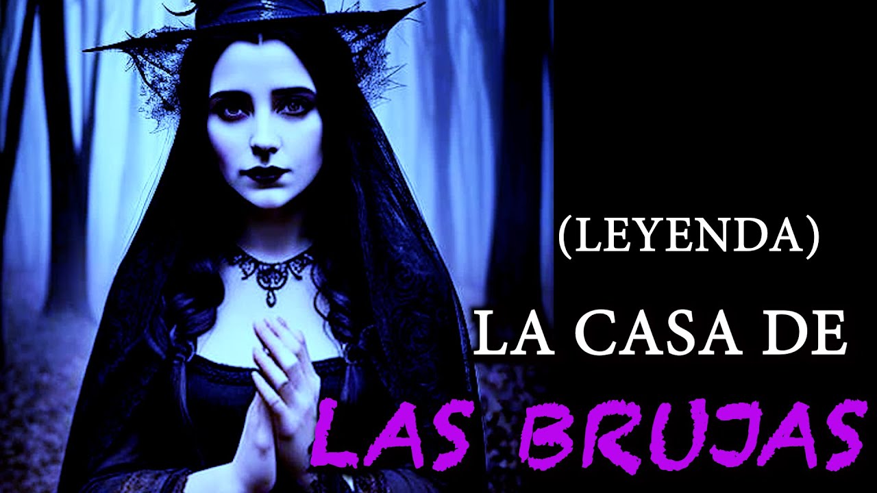 (LEYENDA ) LA CASA DE LAS BRUJAS - YouTube