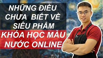 Những điều chưa biết về siêu phẩm khoá học màu nước online | Lưu Vũ Minh