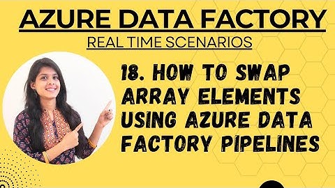 18. How to swap array elements using azure data factory pipelines