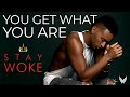 You Get What You Are | Stay Woke with Justin Michael Williams