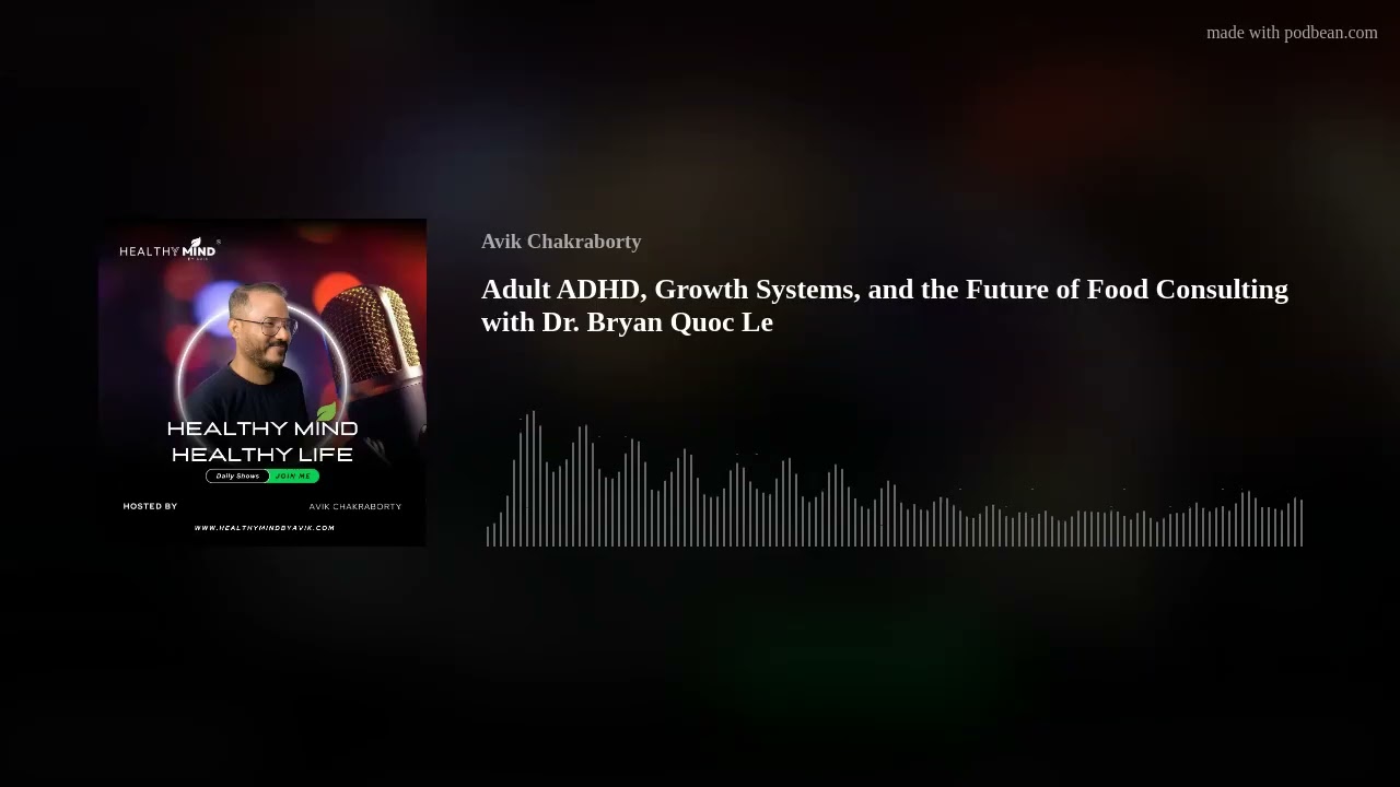 Adult ADHD, Growth Systems, and the Future of Food Consulting with Dr. Bryan Quoc Le