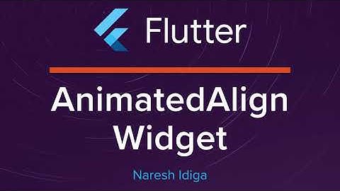 Flutter Animations -  Using AnimatedAlign Widget