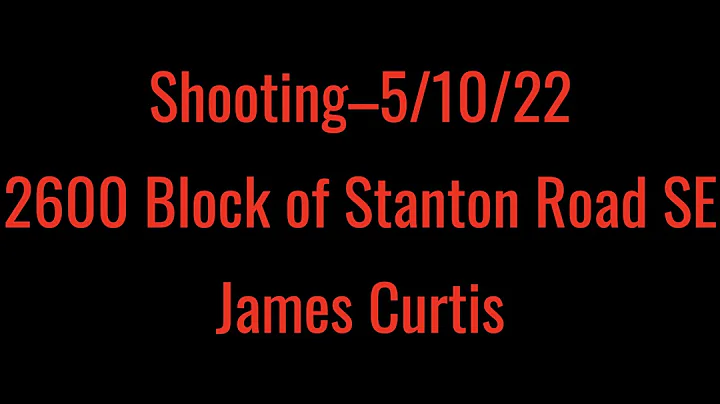 Shooting5/10/222...  Block of Stanton Road SEJames...
