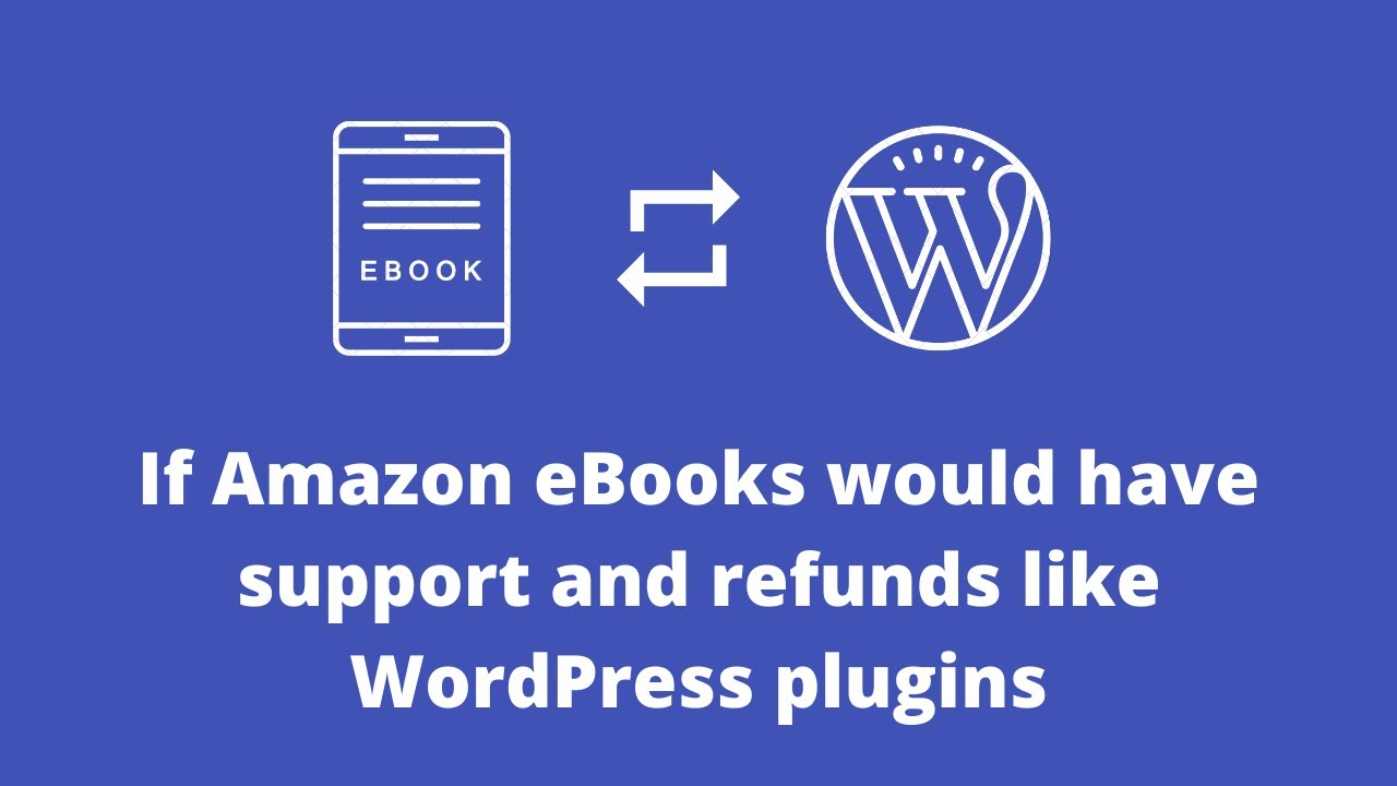 If Amazon eBooks would have support and refunds like WordPress plugins
