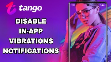 How To Disable And Turn Off In-App Vibrations Notifications On Tango App