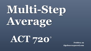 ACT 720   Video Problem 29   Average   Multi Step