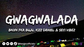 BNXN fka Buju, Kizz Daniel & Seyi Vibez - GWAGWALADA (Lyrics) #kenbtvofficials #kenbtv #kenbtvlyrics