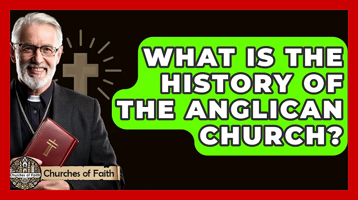 What Is the History of the Anglican Church? - Churches Of Faith